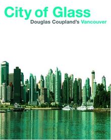City of Glass: Douglas Coupland's Vancouver