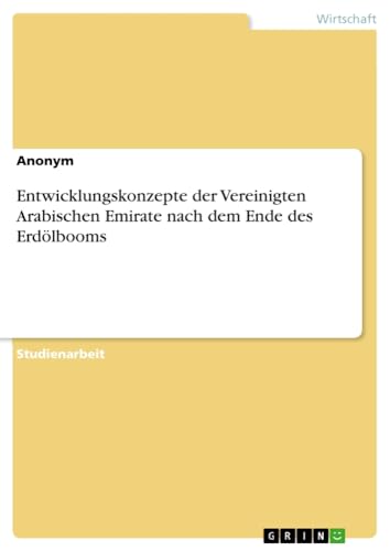 Entwicklungskonzepte der Vereinigten Arabischen Emirate nach dem Ende des Erdölbooms