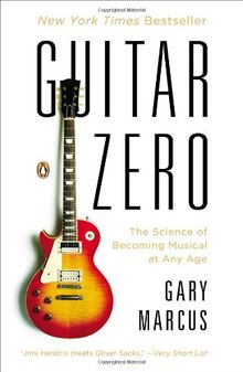 Guitar Zero: The Science of Becoming Musical at Any Age