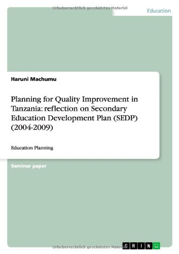 Planning for Quality Improvement in Tanzania: reflection on Secondary Education Development Plan (SEDP) (2004-2009): Education Planning