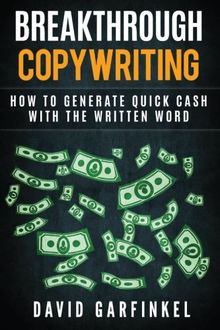 Breakthrough Copywriting: How to Generate Quick Cash with the Written Word