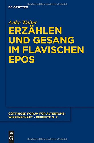 Erzählen und Gesang im flavischen Epos (Göttinger Forum für Altertumswissenschaft. Beihefte N.F., Band 5)