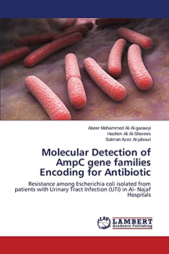 Molecular Detection of AmpC gene families Encoding for Antibiotic: Resistance among Escherichia coli isolated from patients with Urinary Tract Infection (UTI) in Al- Najaf Hospitals