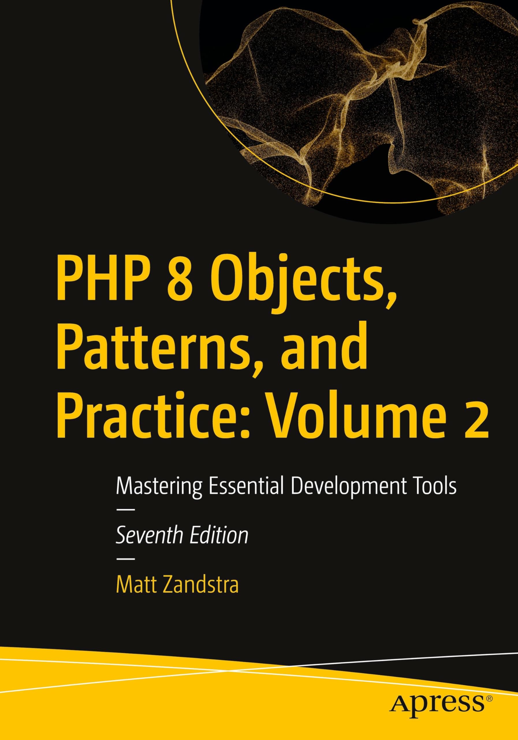 PHP 8 Objects, Patterns, and Practice: Volume 2: Mastering Essential Development Tools