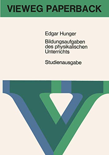 Bildungsaufgaben des physikalischen Unterrichts: Ein Beitrag Zum Problem Der Stoffauswahl Für Höhere Schulen (German Edition)