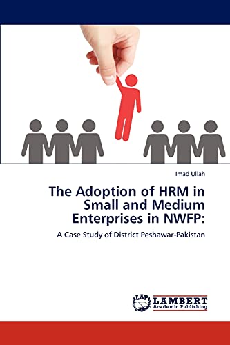 The Adoption of HRM in Small and Medium Enterprises in NWFP:: A Case Study of District Peshawar-Pakistan