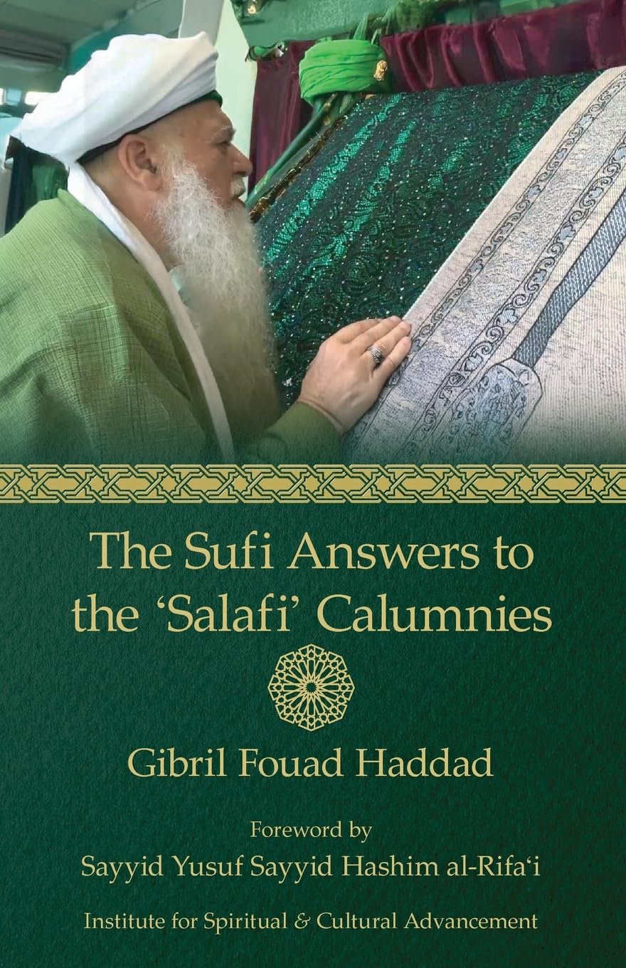 Gibril Fouad Haddad The Sufi Answers To The 'Salafi' Calumnies, 'False Hadiths', 'Grave-worship', 'Miracles Of The Awliya', 'Knowledge Of The Unseen', And More