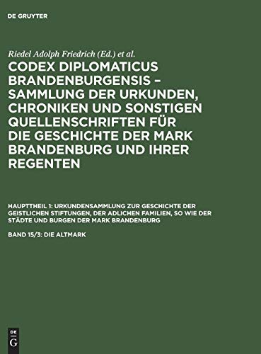 Die Altmark: (Fortsetzung des vierzehnten Bandes) (Codex diplomaticus Brandenburgensis – Sammlung der Urkunden, Chroniken und sonstigen ... der Städte und Burgen der Mark Brandenburg)