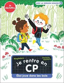 Je rentre en CP. Vol. 9. Eloi joue dans les bois : je déchiffre