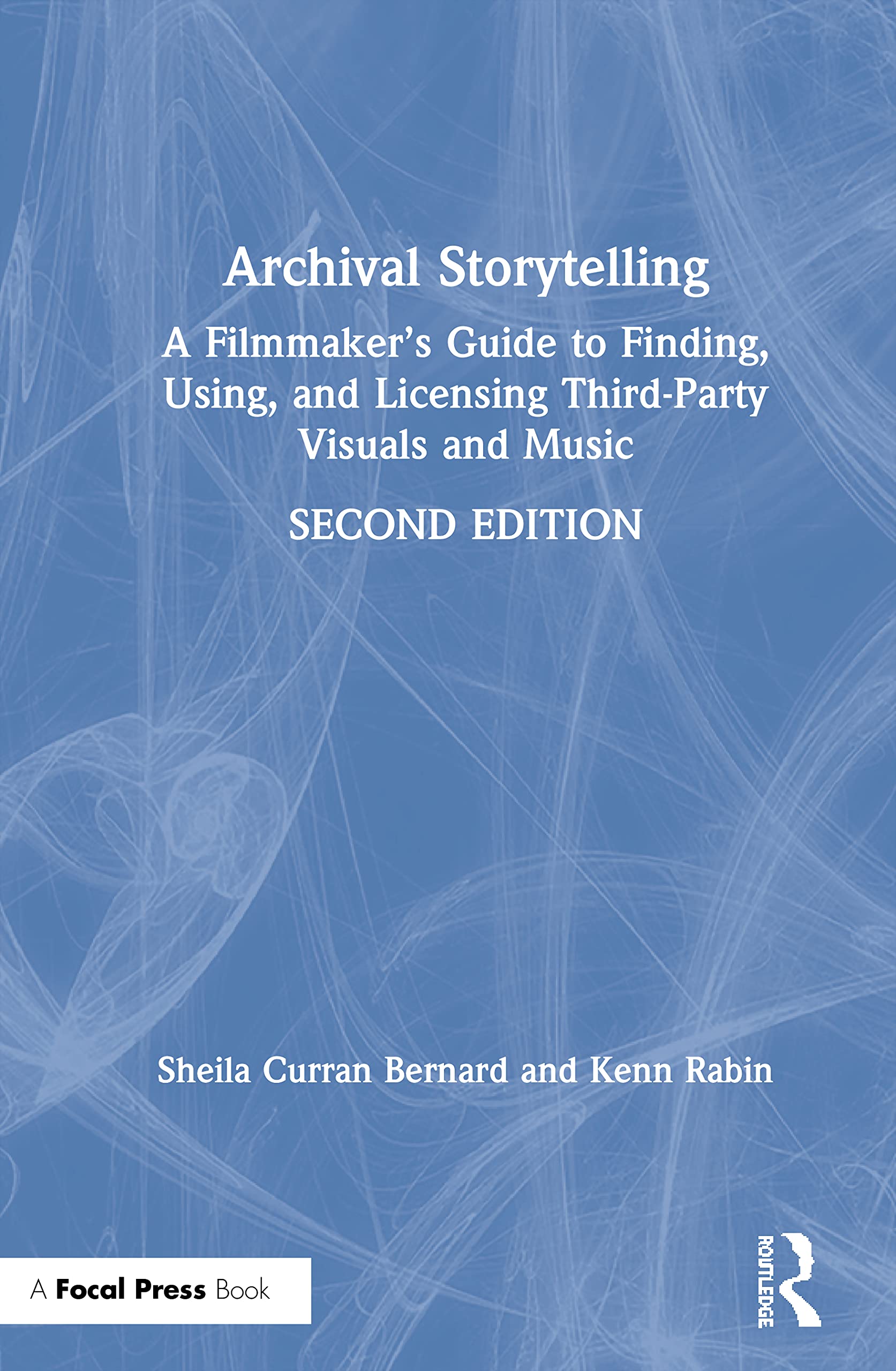 Archival Storytelling: A Filmmaker's Guide to Finding, Using, and Licensing Third-Party Visuals and Music