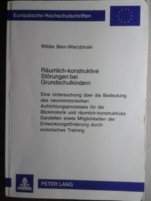 Räumlich-konstruktive Störungen bei Grundschulkindern: Eine Untersuchung über die Bedeutung des neuromotorischen Aufrichtungsprozesses für die ... / Series 11: Education / Série 11: Pédagogie)