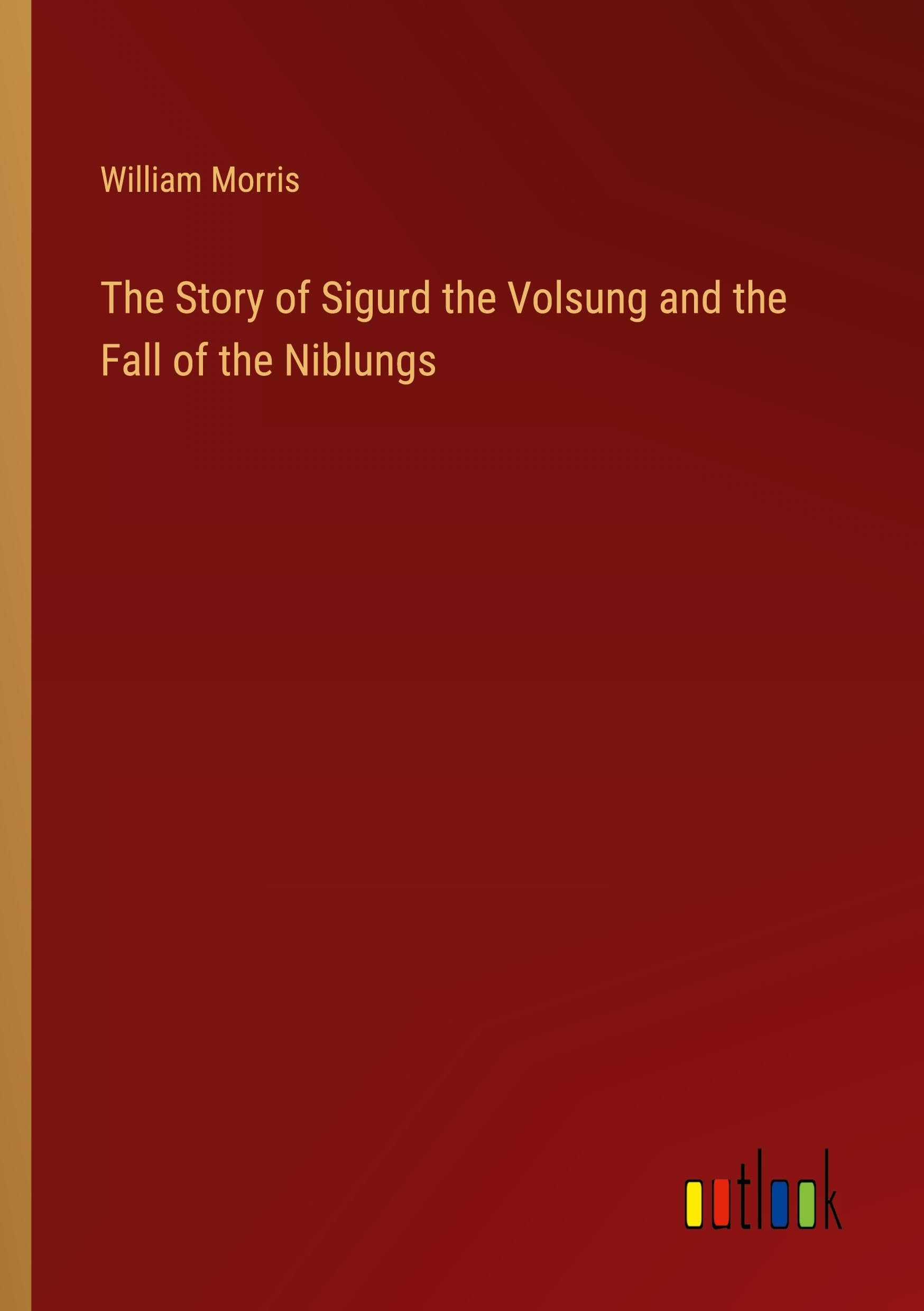 The Story of Sigurd the Volsung and the Fall of the Niblungs