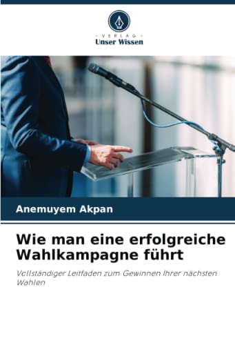 Wie man eine erfolgreiche Wahlkampagne führt: Vollständiger Leitfaden zum Gewinnen Ihrer nächsten Wahlen