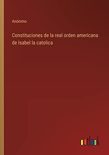 Constituciones de la real orden americana de Isabel la catolica