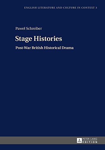 Stage Histories: Post-War British Historical Drama (English Literature and Culture in Context)