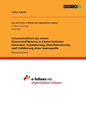 Ionenextraktion aus einem Wasserstoffplasma in einem helikalen Resonator. Konzipierung, Charakterisierung und Validierung einer Ionenquelle
