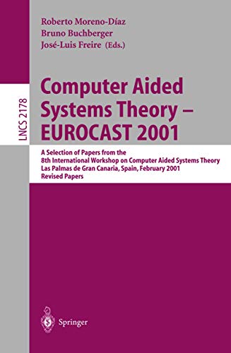 Computer Aided Systems Theory - EUROCAST 2001: A Selection of Papers from the 8th International Workshop on Computer Aided Systems Theory, Las Palmas ... Notes in Computer Science, 2178, Band 2178)