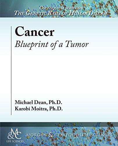 Cancer: Blueprint of a Tumor (Colloquium Series on the Genetic Basis of Human Disease, Band 9)