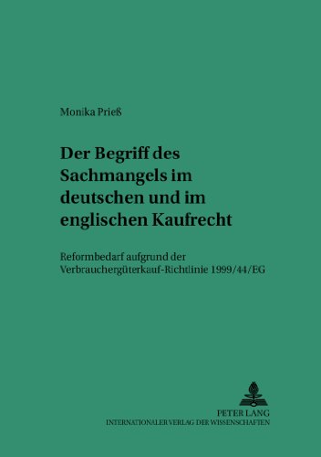 Der Begriff des Sachmangels im deutschen und im englischen Kaufrecht: Reformbedarf aufgrund der Verbrauchsgüterkauf-Richtlinie 1999/44/EG (Saarbrücker Studien zum Privat- und Wirtschaftsrecht)