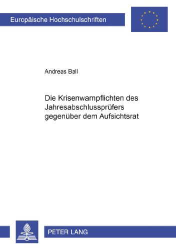 Die Krisenwarnpflichten des Jahresabschlussprüfers gegenüber dem Aufsichtsrat (Europäische Hochschulschriften / European University Studies / Publications Universitaires Européennes)