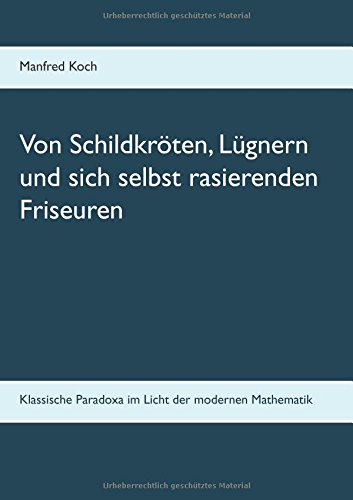 Von Schildkröten, Lügnern und sich selbst rasierenden Friseuren: Klassische Paradoxa im Licht der modernen Mathematik