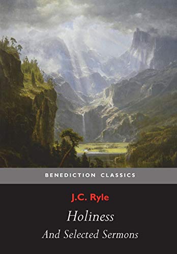 Holiness and Selected Sermons (including The Best Friend, Christ's Greatest Trophy, Happiness, The Power of The Holy Spirit, The Privileges of The ... Gospel Treasures!, Simplicity In Preaching)