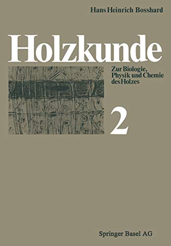 Holzkunde: Band 2 Zur Biologie, Physik und Chemie des Holzes (Lehrbücher und Monographien aus dem Gebiete der exakten Wissenschaften / Reihe der ... der exakten Wissenschaften, 19, Band 19)