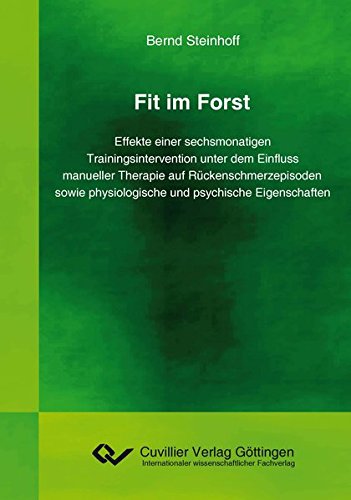 Fit im Forst: Effekte einer sechsmonatigen Trainingsintervention unter dem Einfluss manueller Therapie auf Rückenschmerzepisoden sowie physiologische und psychische Eigenschaften