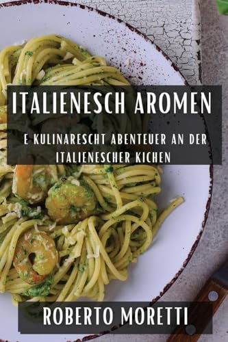 Italienesch Aromen: E kulinarescht Abenteuer an der Italienescher Kichen