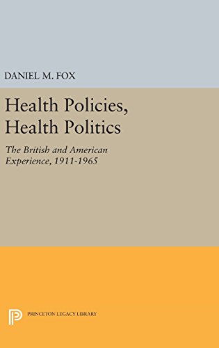 Health Policies, Health Politics: The British and American Experience, 1911-1965 (Princeton Legacy Library)