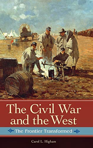 The Civil War and the West: The Frontier Transformed (Reflections on the Civil War Era)