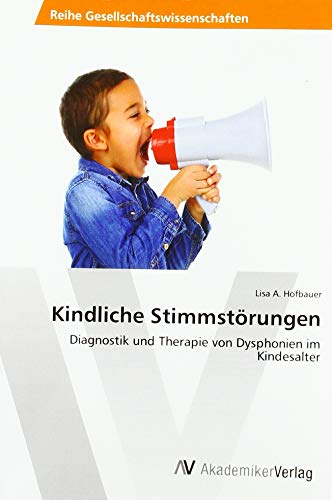 Kindliche Stimmstörungen: Diagnostik und Therapie von Dysphonien im Kindesalter