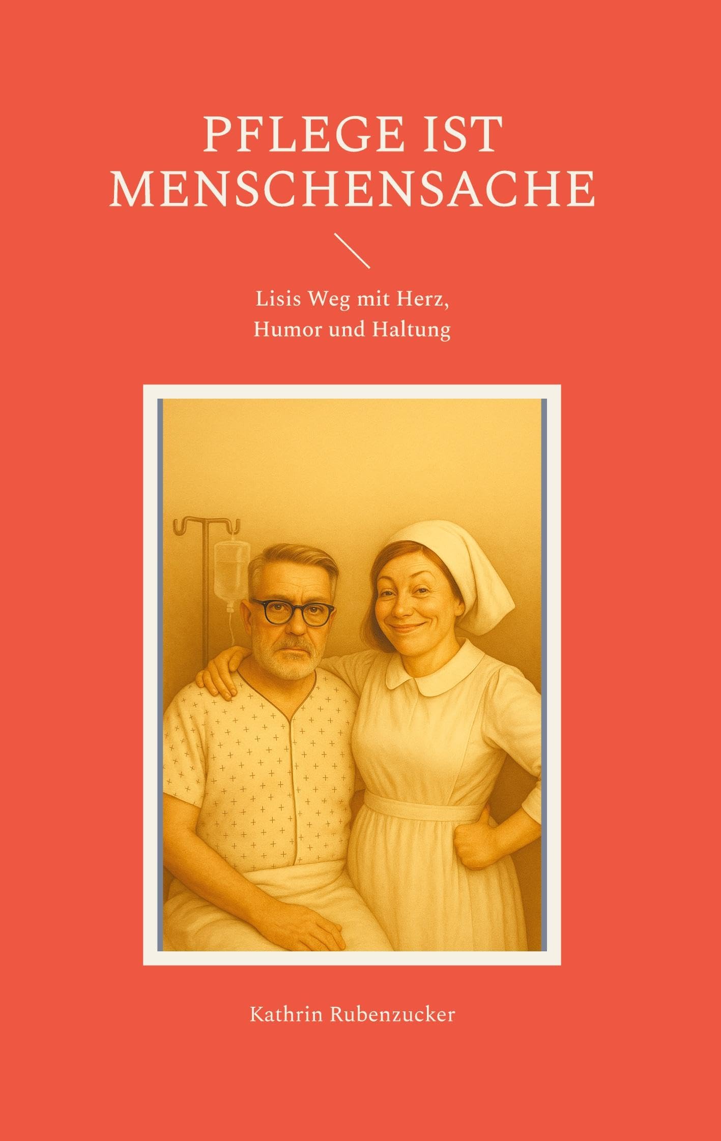 Pflege ist Menschensache: Lisis Weg mit Herz, Humor und Haltung