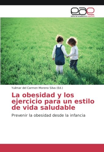 La obesidad y los ejercicio para un estilo de vida saludable: Prevenir la obesidad desde la infancia