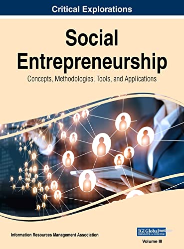 Social Entrepreneurship: Concepts, Methodologies, Tools, and Applications, VOL 3