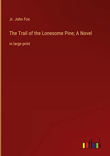 The Trail of the Lonesome Pine; A Novel: in large print