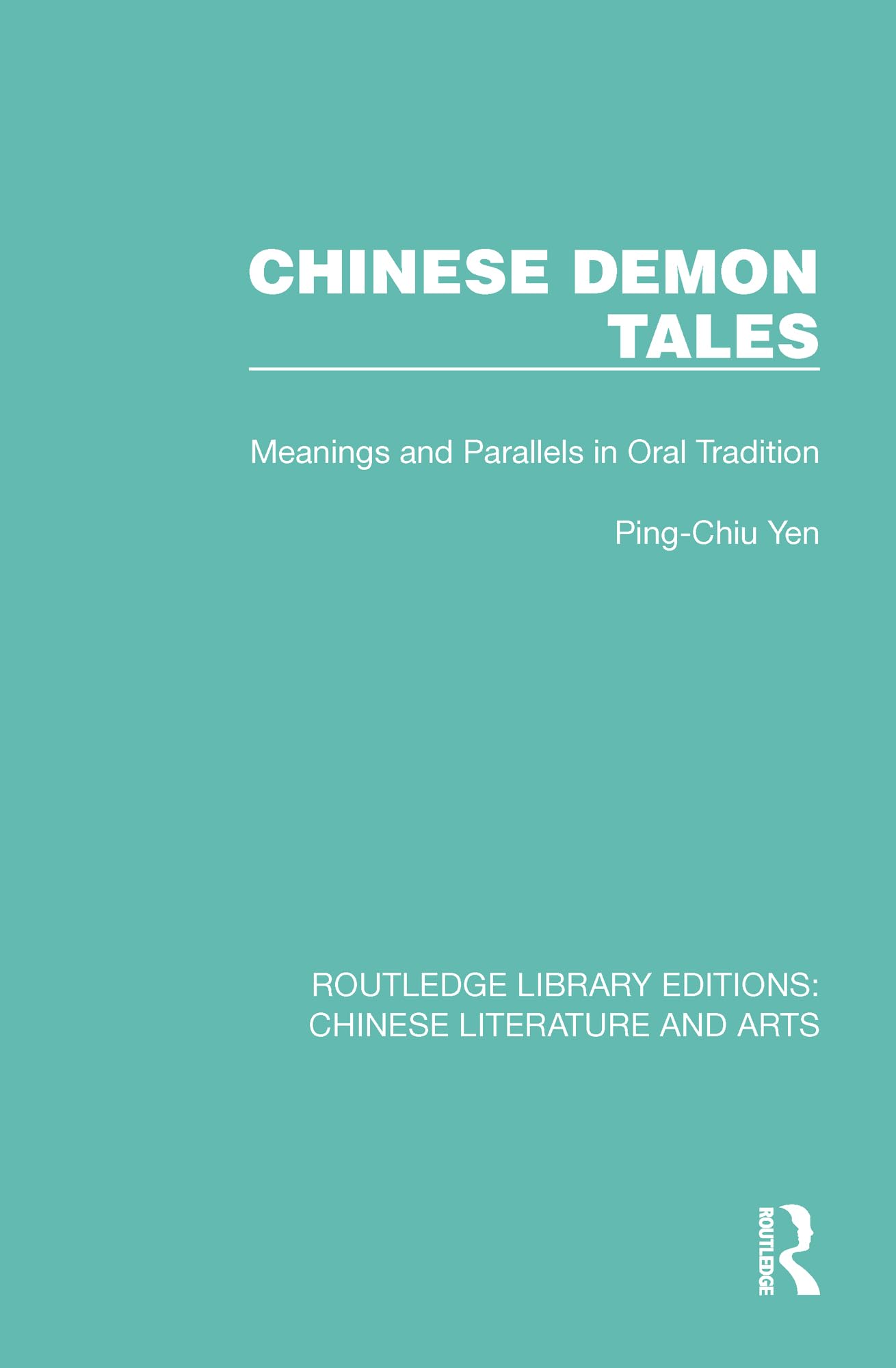 Chinese Demon Tales: Meanings and Parallels in Oral Tradition (Routledge Library Editions: Chinese Literature and Arts, Band 5)