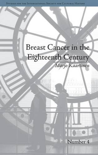 Breast Cancer in the Eighteenth Century (Studies for the International Society for Cultural History)