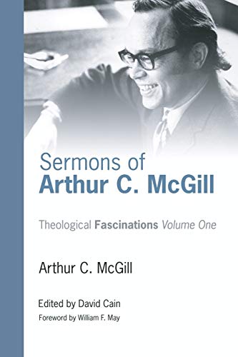 Sermons of Arthur C. McGill (Theological Fascinations, Band 1)