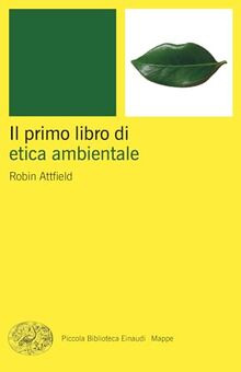 Il primo libro di etica ambientale (Piccola biblioteca Einaudi. Mappe)