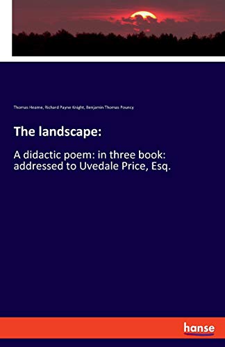The landscape:: A didactic poem: in three book: addressed to Uvedale Price, Esq.
