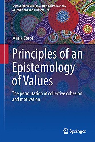 Principles of an Epistemology of Values: The permutation of collective cohesion and motivation (Sophia Studies in Cross-cultural Philosophy of Traditions and Cultures)