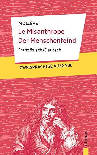 Le Misanthrope / Der Menschenfeind: Molière. Französisch-Deutsch: Zweisprachige Ausgabe