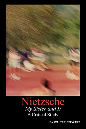 Nietzsche My Sister and I: A Critical Study