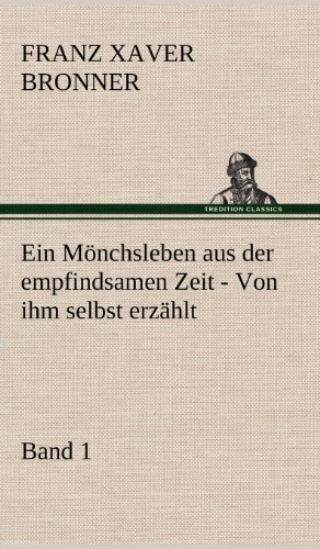 Ein Mönchsleben aus der empfindsamen Zeit - Band 1: Von ihm selbst erzählt
