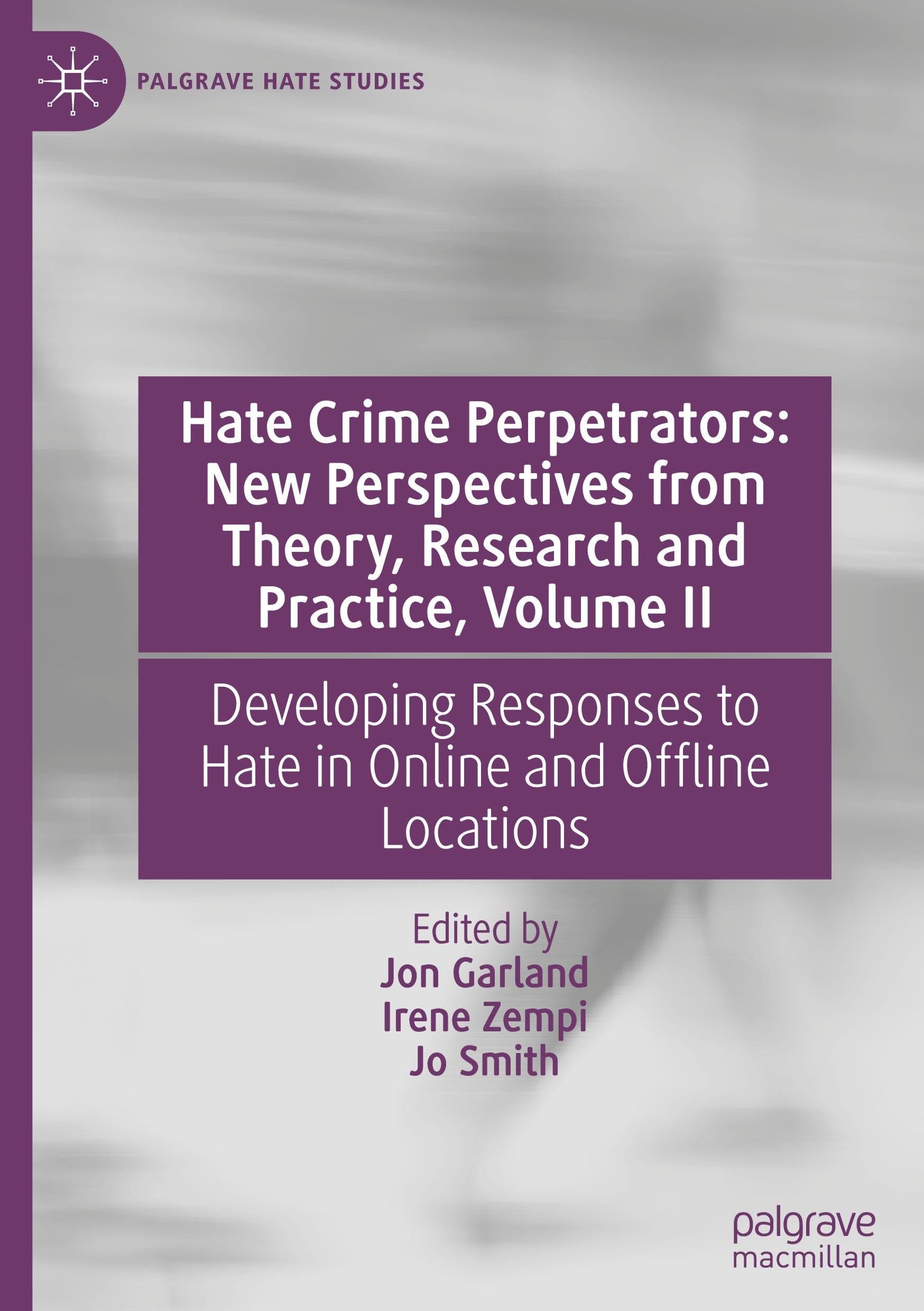 Hate Crime Perpetrators: New Perspectives from Theory, Research and Practice, Volume II: Developing Responses to Hate in Online and Offline Locations (Palgrave Hate Studies)