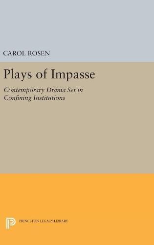 Plays of Impasse: Contemporary Drama Set in Confining Institutions (Princeton Legacy Library)