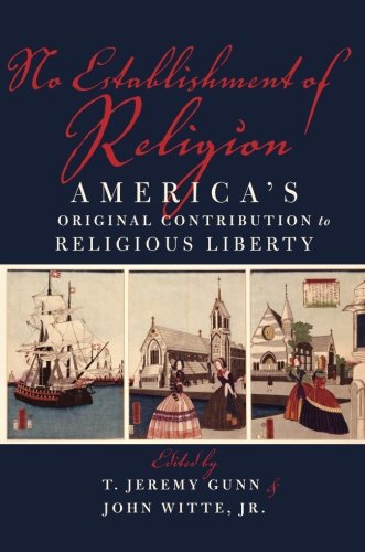 No Establishment of Religion: America's Original Contribution To Religious Liberty