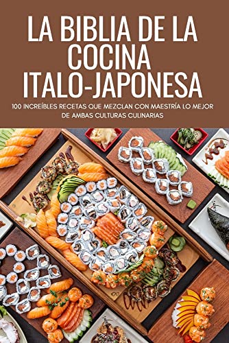 LA BIBLIA DE LA COCINA ITALO-JAPONESA