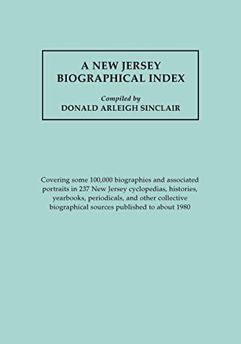 A New Jersey Biographical Index, covering some 100,000 biographies and associated portraits in 237 New Jersey cyclopedias, histories, yearbooks, ... biographical sources published to about 1980